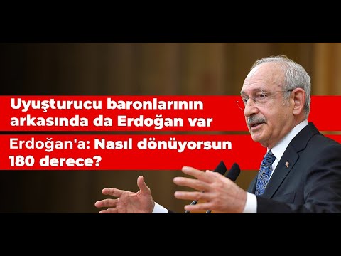 Kemal Kılıçdaroğlu: Uyuşturucu baronlarının arkasında da Erdoğan var!