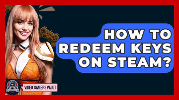 How To Redeem Keys On Steam? - Video Gamers Vault