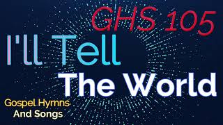 GHS 105 - I'll Tell The World