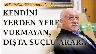 Kendini Yerden Yere Vurmayan, Dışta Suçlu Arar.. M.fethullah Gülen Hocaefendi