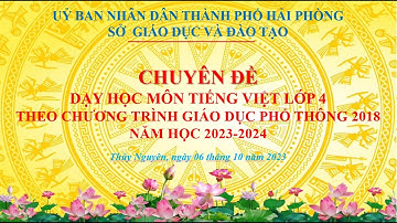 CHUYÊN ĐỀ  DẠY HỌC MÔN TIẾNG VIỆT LỚP 4 THEO CHƯƠNG TRÌNH GDPT 2018  NĂM HỌC 2023 - 2024