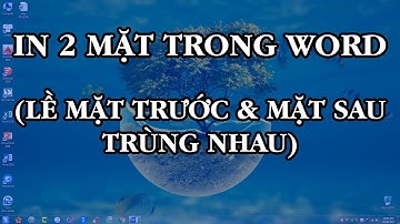 Cách in 2 mặt trong Word (Lề mặt trước và lề mặt sau trùng nhau)