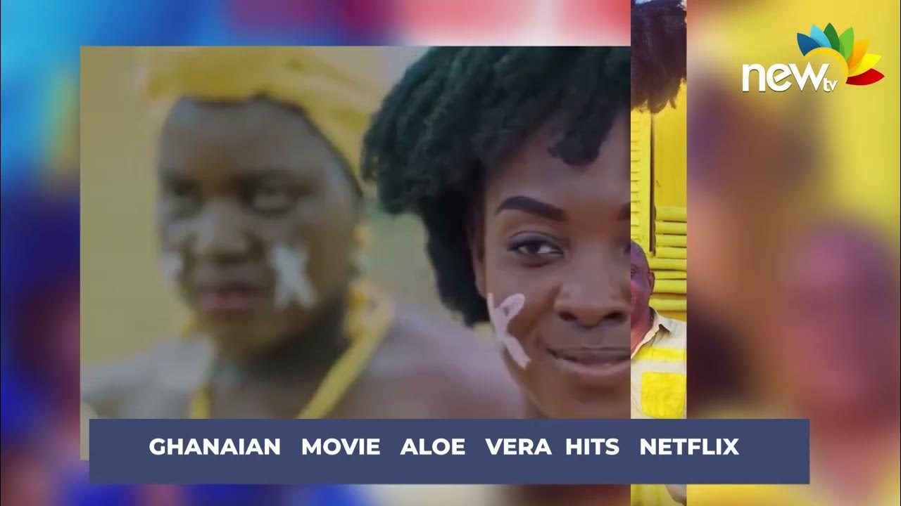 Ghanaian movie ''Aloe Vera'' hits Netflix tomorrow, 5/08/2022. 