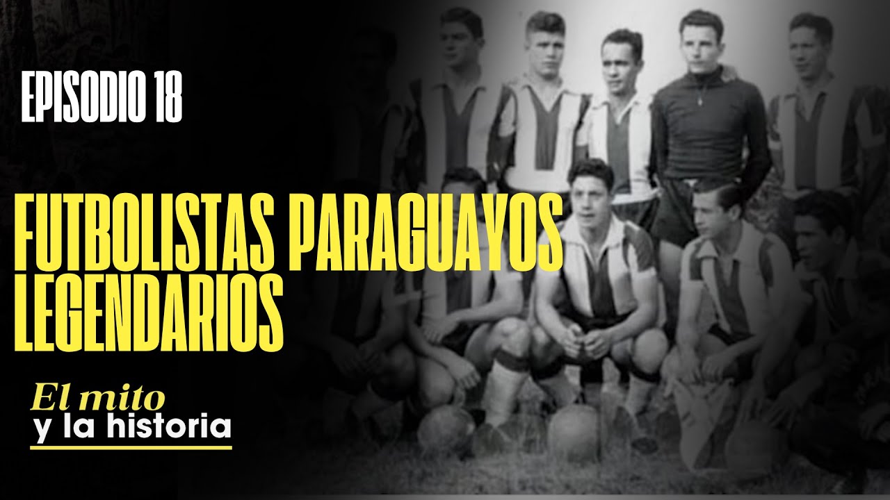 #ElMitoYLaHistoria 🇵🇾 | #18 Futbolistas paraguayos legendarios del siglo XX