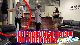 LE PROPONGO HACER UN VIDEO PARA 0NLYFANS CONMIGO | BROMA A MI AMIGA