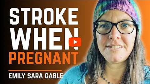Stroke During Pregnancy | Emily Sara Gable - EP65