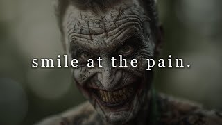 smile at the pain.