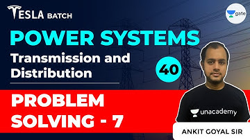 Transmission & Distribution | Problem Solving - 7 | Lec 40 | Power Systems | GATE EE & ECE 2021 Exam