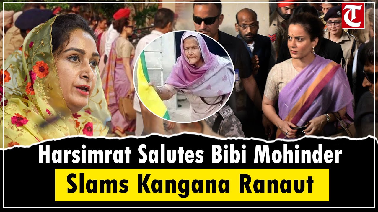 Harsimrat Badal Praises 87-Year-Old Bibi Mohinder Kaur for Defamation Case Against Kangana Ranaut