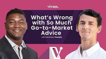 What’s Wrong About So Much Go-to-Market Advice with Todd Busler, Champify