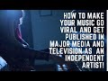 How to Go Viral with your Music and Get Published In Media and Major Television WITHOUT a Budget!