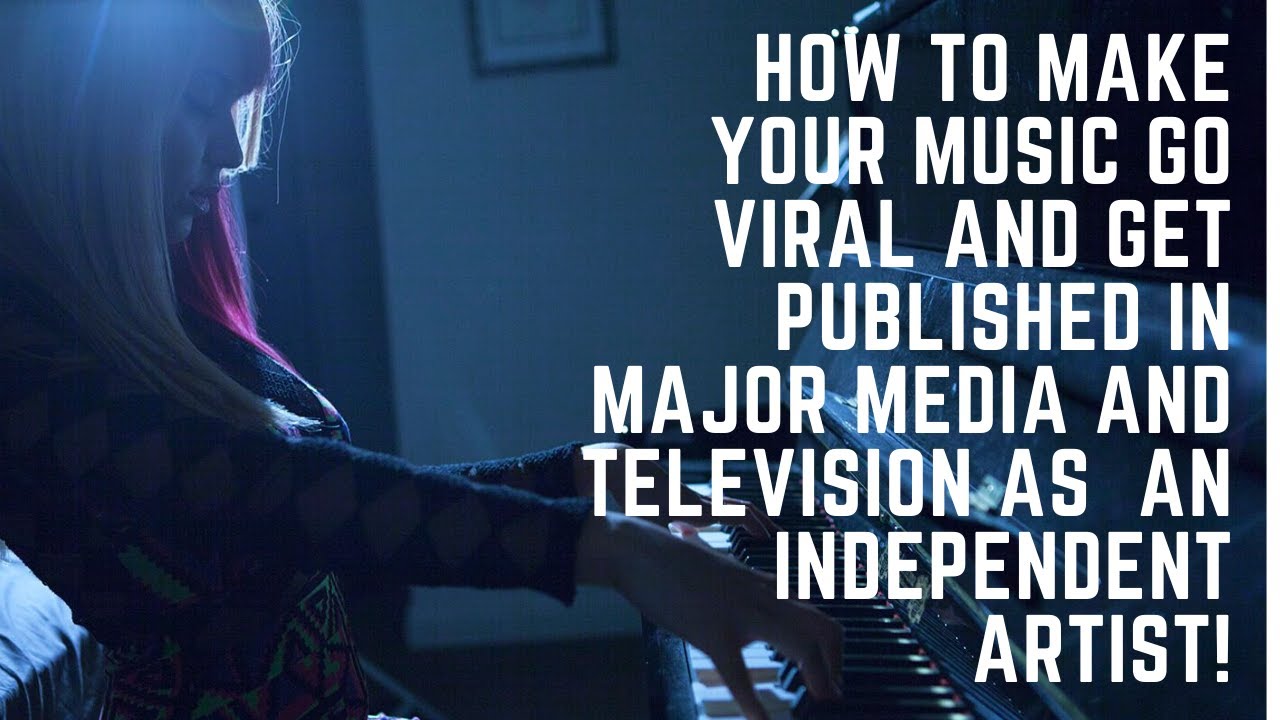 How to Go Viral with your Music and Get Published In Media and Major ...