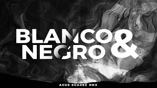 BLANCO & NEGRO - RKT - AGUS SUAREZ RMX