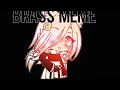 🖤BRASS MEME🖤|| COLLAB WITH JUPITER&amp;JAYDEN ( major flash warning)