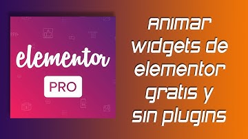 ✅ Animar widgets de Elementor gratis, fácil y sin plugins