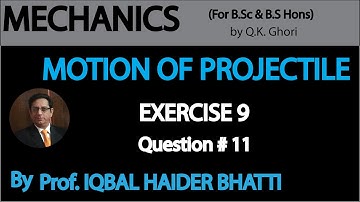 Ch# 10 Motion Of Projectile | Exercise 9, Q11  | Mechanics by Q.K. Ghori (Lec 14)