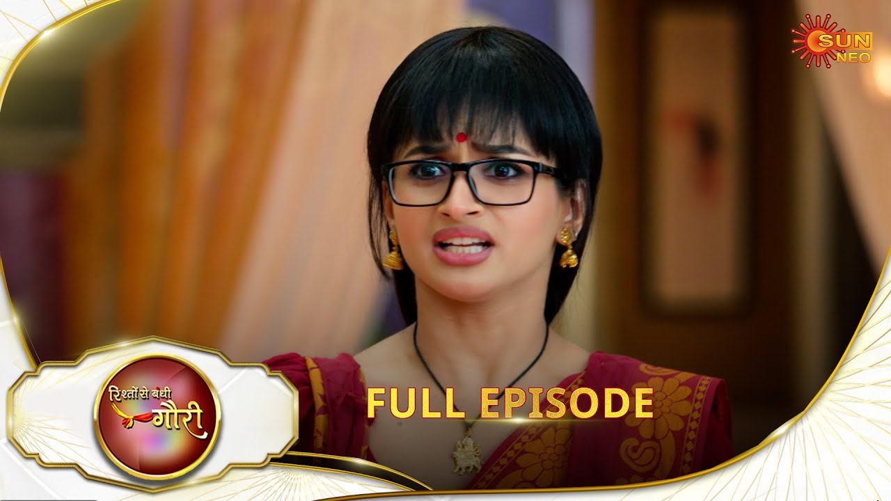 Rishto Se Bandhi Gauri - Full Episode | Ep No - 134 |  21 July 2025 | Sun neo serial