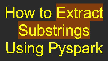 How to Extract Substrings Using Pyspark