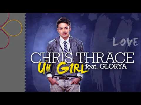 Chris Thrace - Uh Girl feat. Glorya
