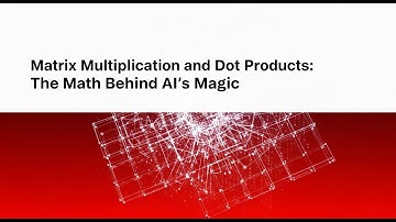 Matrix Multiplication & Dot Products Explained – The Math Behind AI’s Magic