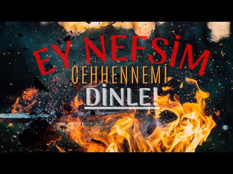 EY NEFSİM CEHHENNEMİ BİR DE BÖYLE DİNLE! (KALBİNİZ SIZLAYACAK!) cehennem -nefis -  dini videolar