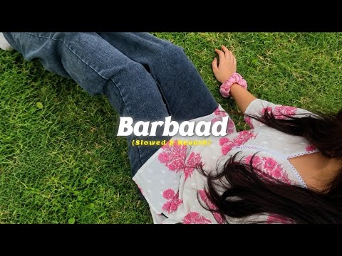 Barbaad 🖤 (Slowed + Reverb) | Romantic Lofi Mashup