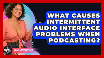 What Causes Intermittent Audio Interface Problems When Podcasting? - Modern Podcaster Hub