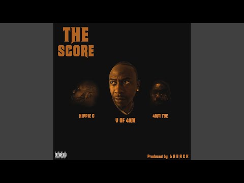 The Score (feat. 40m Tye & Hippie G)