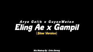 Eling Ae x Gampil - Arya Galih x GuyonWaton (Slow Reverb Version) CIDRO BARENG🎧