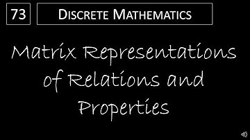 Discrete Math - 9.3.1 Matrix Representations of Relations and Properties