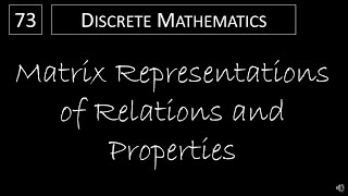Discrete Math - 9.3.1 Matrix Representations of Relations and Properties