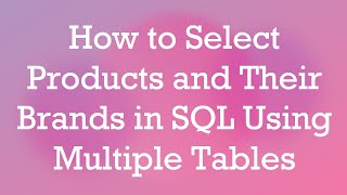 How to Select Products and Their Brands in SQL Using Multiple Tables
