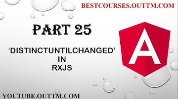 Part 25 - Understand DISTINCTUNTILCHANGED rxjs operator in depth in angular with live easy examples