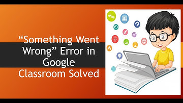 Something went wrong Problem in Google Classroom Solution