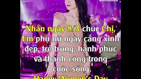 mùng 8/3 chúc chị em phụ nữ  ngày càng xinh đẹp trẻ trung hanh phúc  và thanh công hơn .an na ny