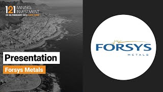 Presentation: Forsys Metals - 121 Mining Investment Cape Town Feb 2024