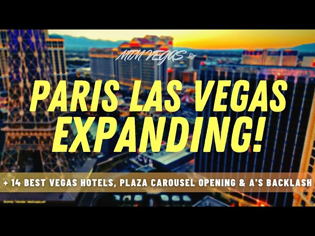 Paris Las Vegas Expanding, A's Big Backlash, 14 Best Hotels In Vegas &  Plaza's Expansion Opening 