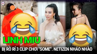 Linh Miu Bị Rò Rỉ 3 Clip Chơi Some Netizen Nháo Nhào Truy Lùng Buộc Chính Chủ Có Động Thái Sốc