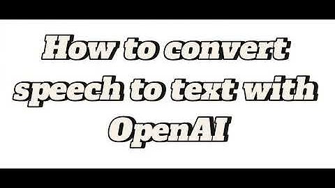 How to convert speech to text using OpenAI
