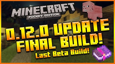 ★MINECRAFT POCKET EDITION 0.12.0 UPDATE - BETA BUILD 12 FULL CHANGES THE FINAL BETA BUILD!!★