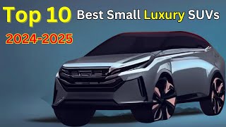 Top 10 Best Small Luxury SUVs of 2024 and 2025