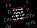 I've Been Trying to Center a Div for  15 Years #programming #animation #css