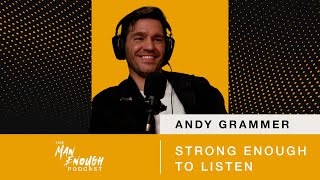 Andy Grammer: Strong Enough to Listen | The Man Enough Podcast