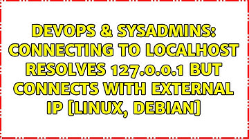 Connecting to localhost resolves 127.0.0.1 but connects with external IP [Linux, Debian]