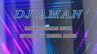 DJ AMAN BUAT JOGET - JANGAN JOGET SAMBIL MABUK
