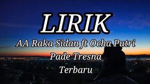 PADE TRESNA - AA RAKA SIDAN FT OCHA PUTRI TERBARU LIRIK