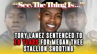 Tory Lanez sentenced to 10 years for Megan Thee Stallion shooting | See, The Thing Is....