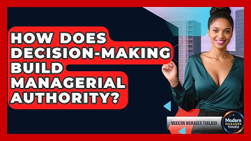 How Does Decision-making Build Managerial Authority? - Modern Manager Toolbox