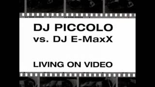 DJ Piccolo vs. DJ E-MaxX Living On Video ( DJ E-MaxX Club Mix )