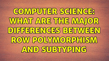 Computer Science: What are the major differences between row polymorphism and subtyping